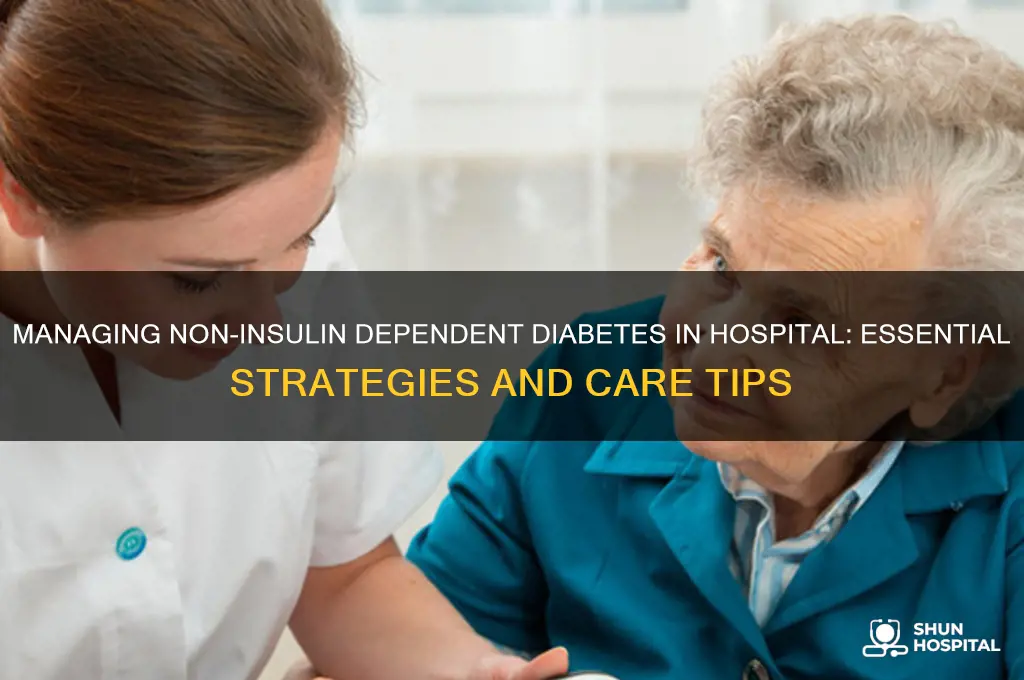 how to manage non insulin dependent diabetes in hospital