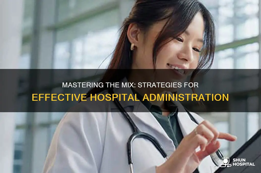 how to manage the mix as a hospital administrator