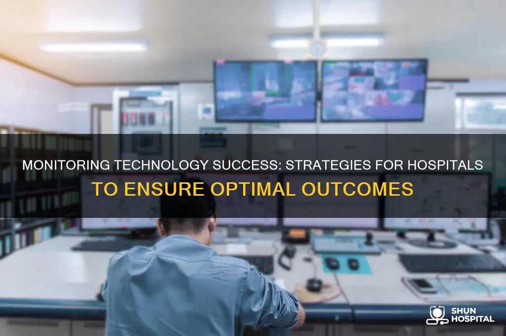 how to monitor for success of technology in hospital