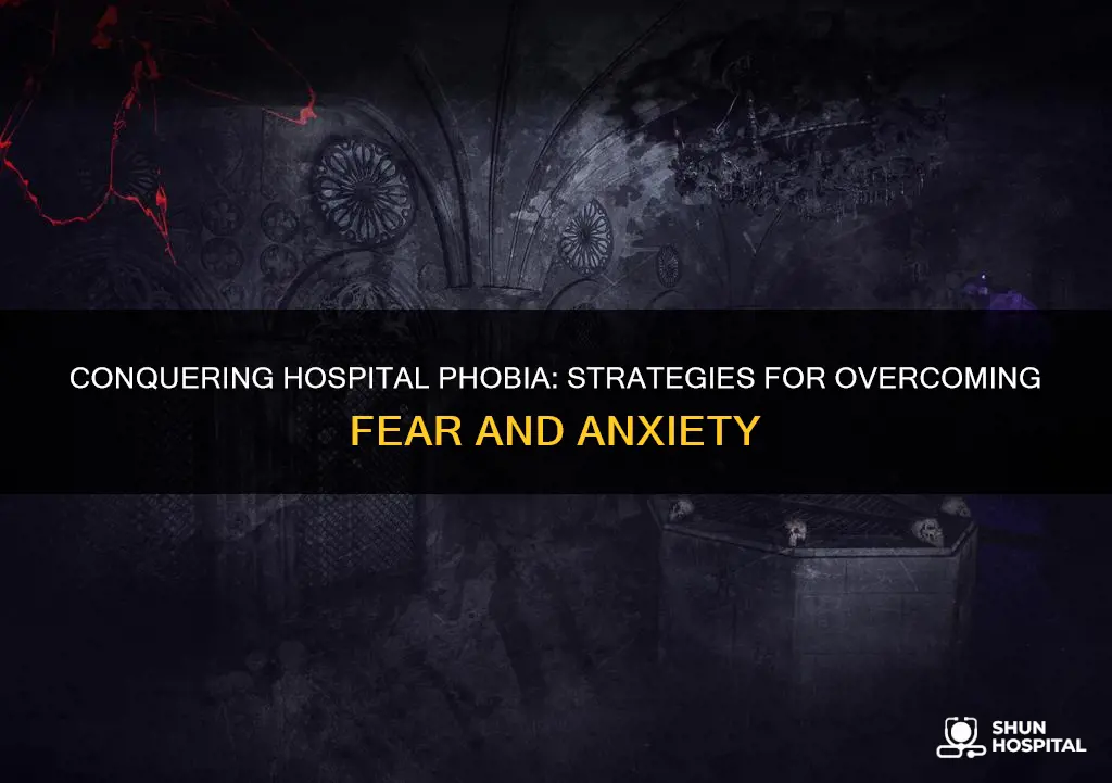 how to overcome a phobia of hospitals