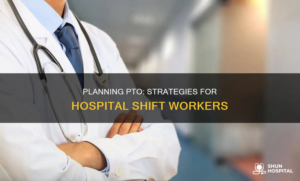 how to plan pto on hospital shifts