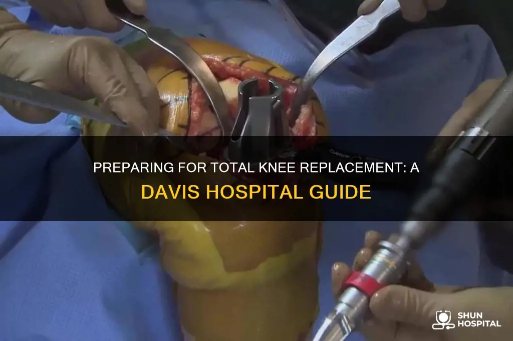 how to prepare for total knee replacement at davis hospital