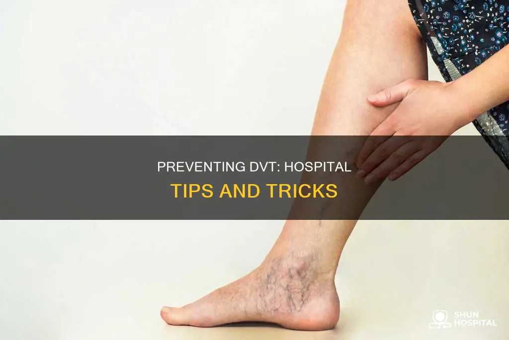 how to prevent dvt while in hospital