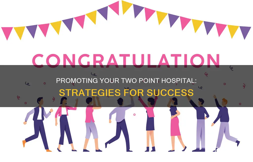 how to promote in two point hospital