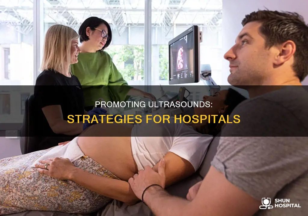 how to promote ultrasounds at the hospital