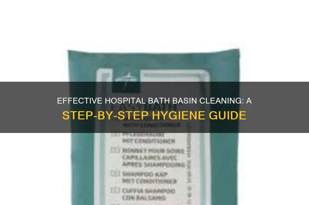 how to properly clean a bath basin in hospital