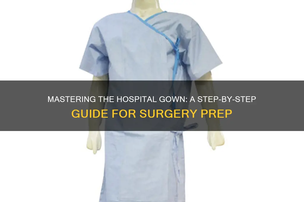 how to put on a hospital gown for surgery