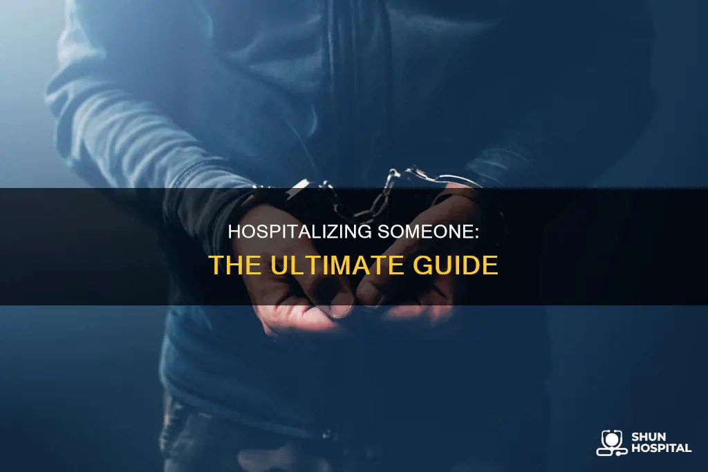 how to put someone in the hospital