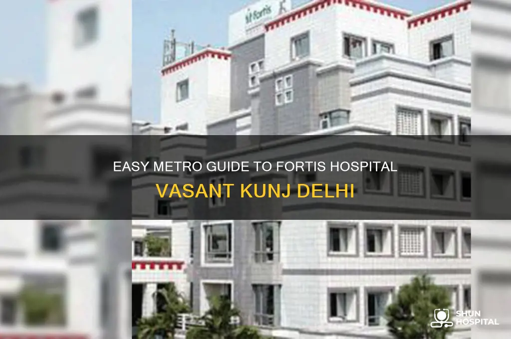 how to reach fortis hospital vasant kunj by metro