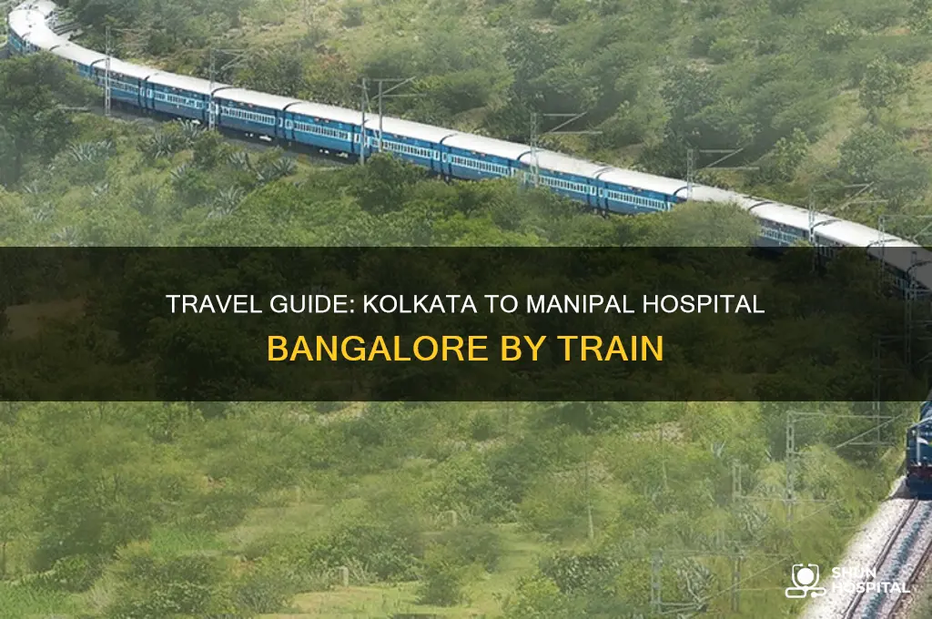 how to reach manipal hospital bangalore from kolkata by train