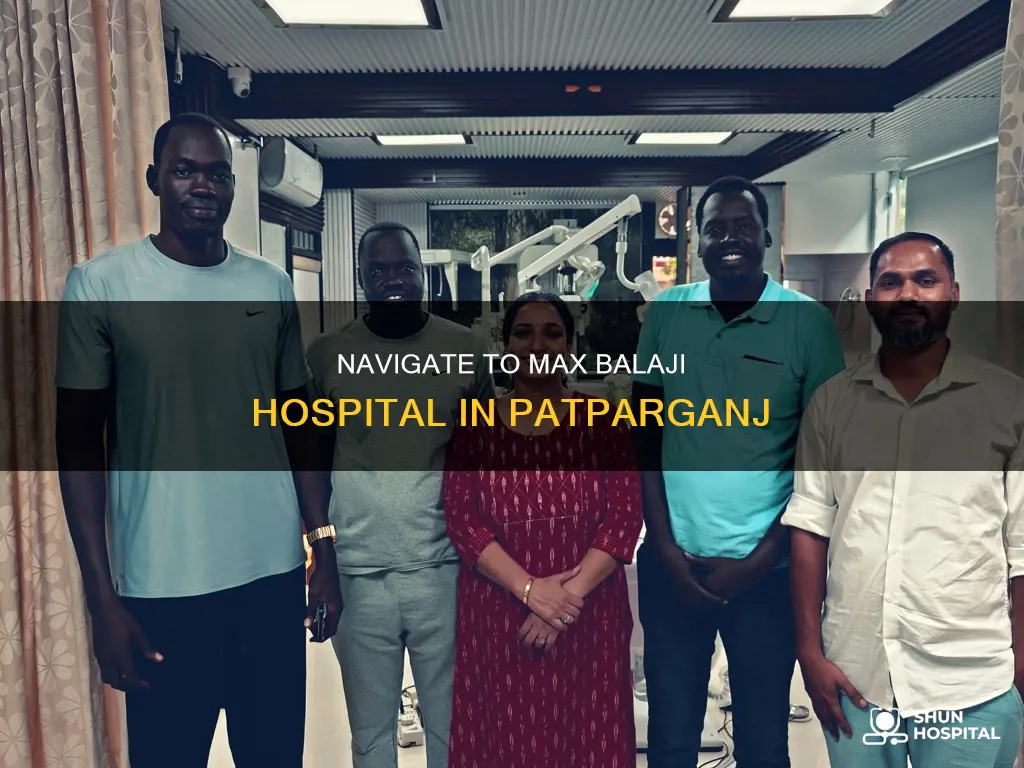 how to reach max balaji hospital patparganj