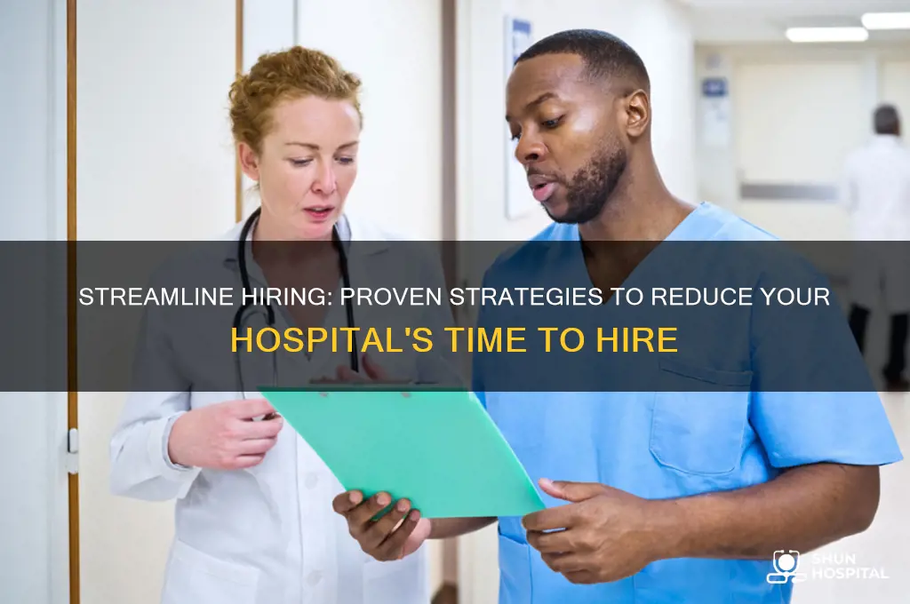 how to reduce your hospital s time to hire