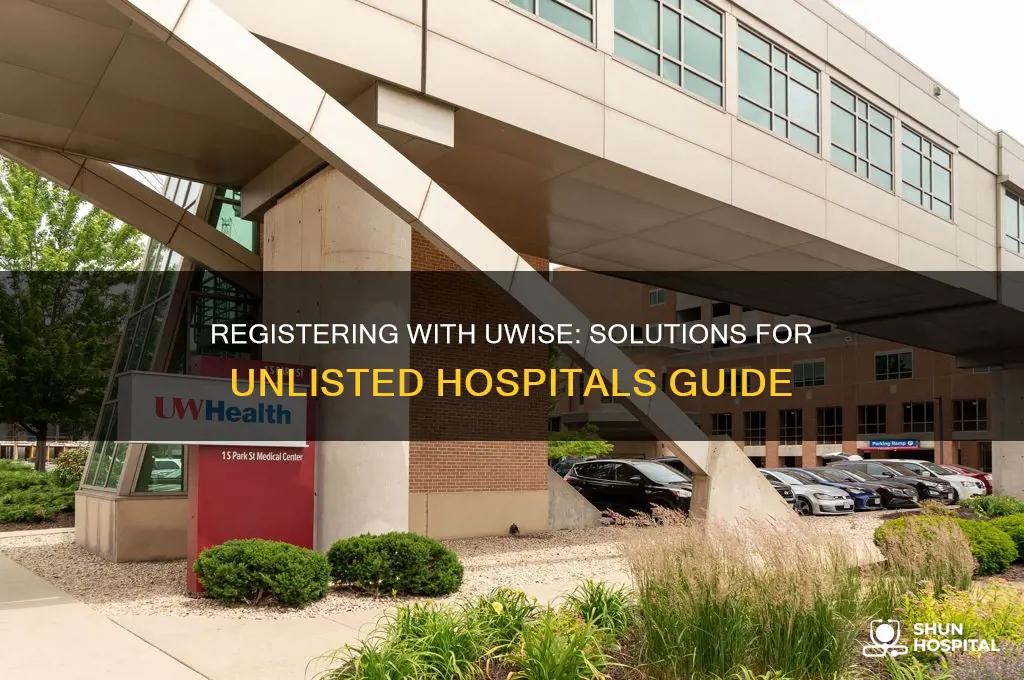 how to register to uwise if hospital is not listed
