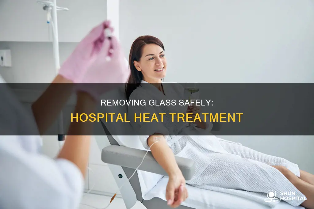 how to remove glass in hospital heat