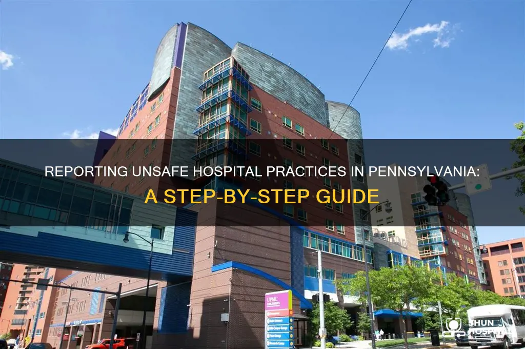how to report a hospital for unsafe practices in pennsylvania