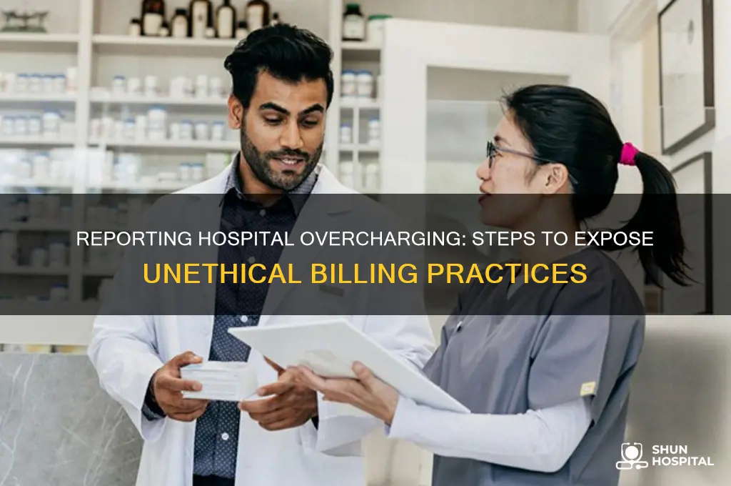 how to report unethical behavior of a hospital over charge