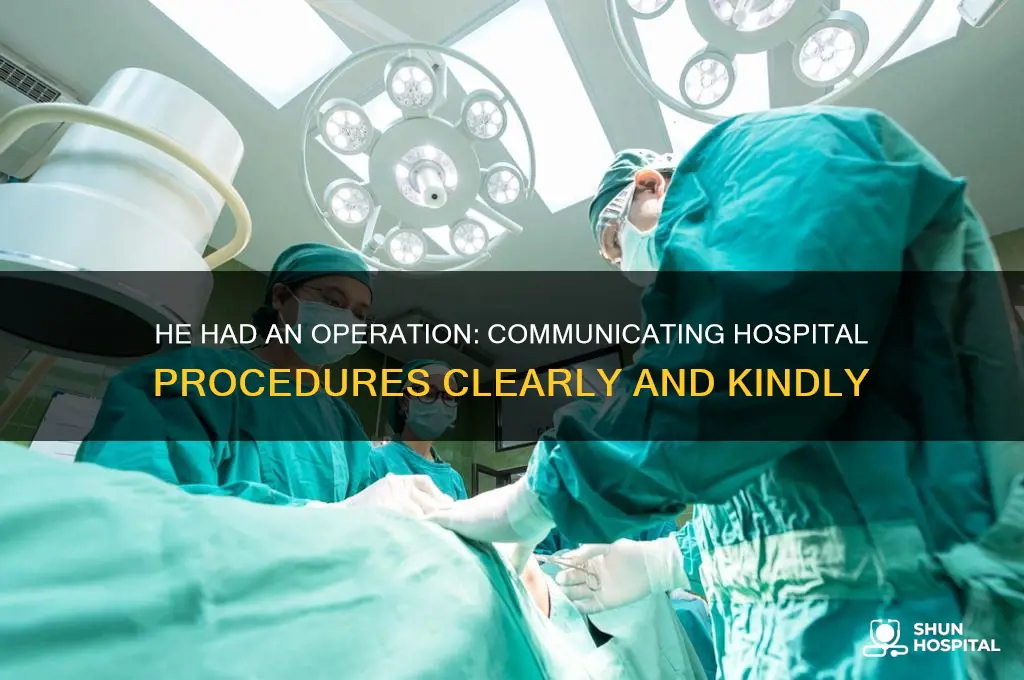 how to say he had an operation at the hospital