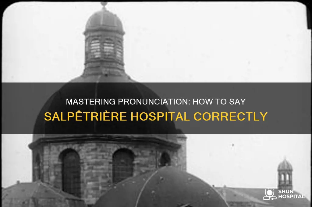 how to say salpêtrière hospital