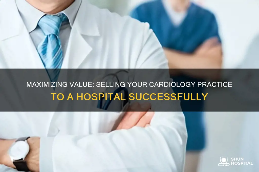 how to sell a cardiology practice to a hospital