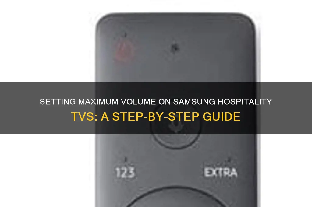 how to set maximum volume on samsung hospitality tv