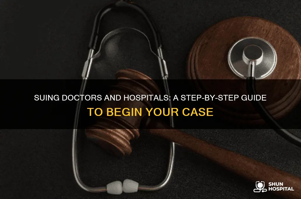 how to start the process of suing doctors and hospital