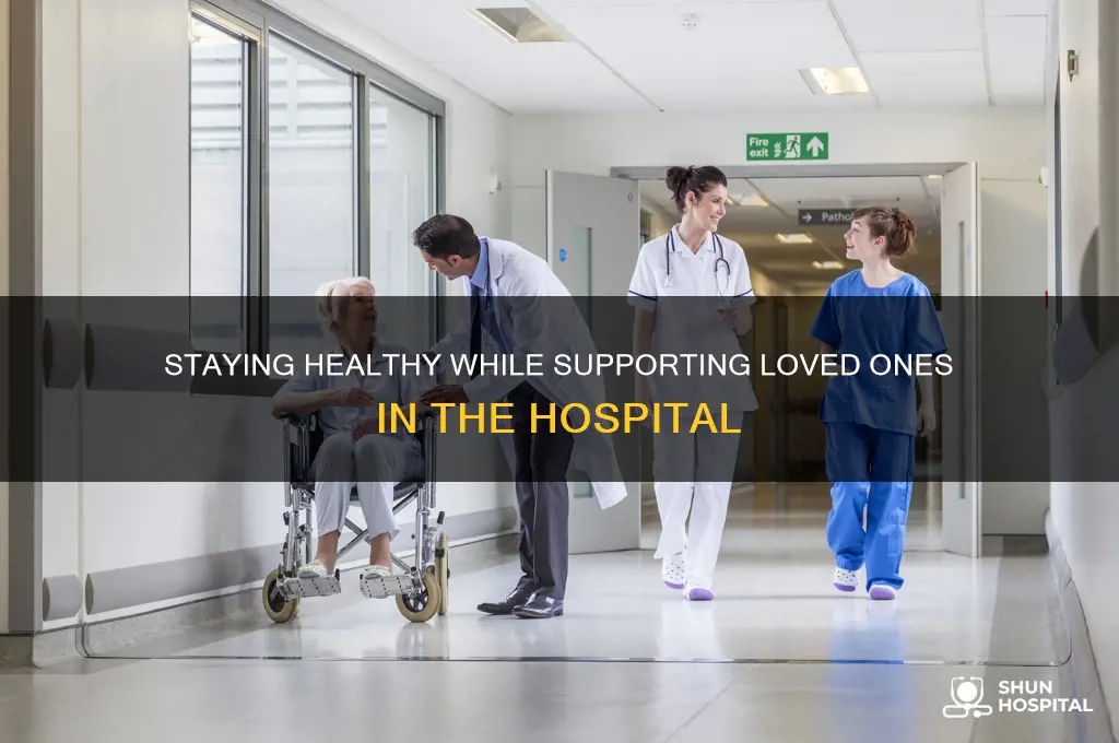 how to stay healthy visiting loved one at hospital