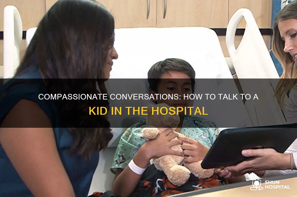 how to talk to a kid in the hospital