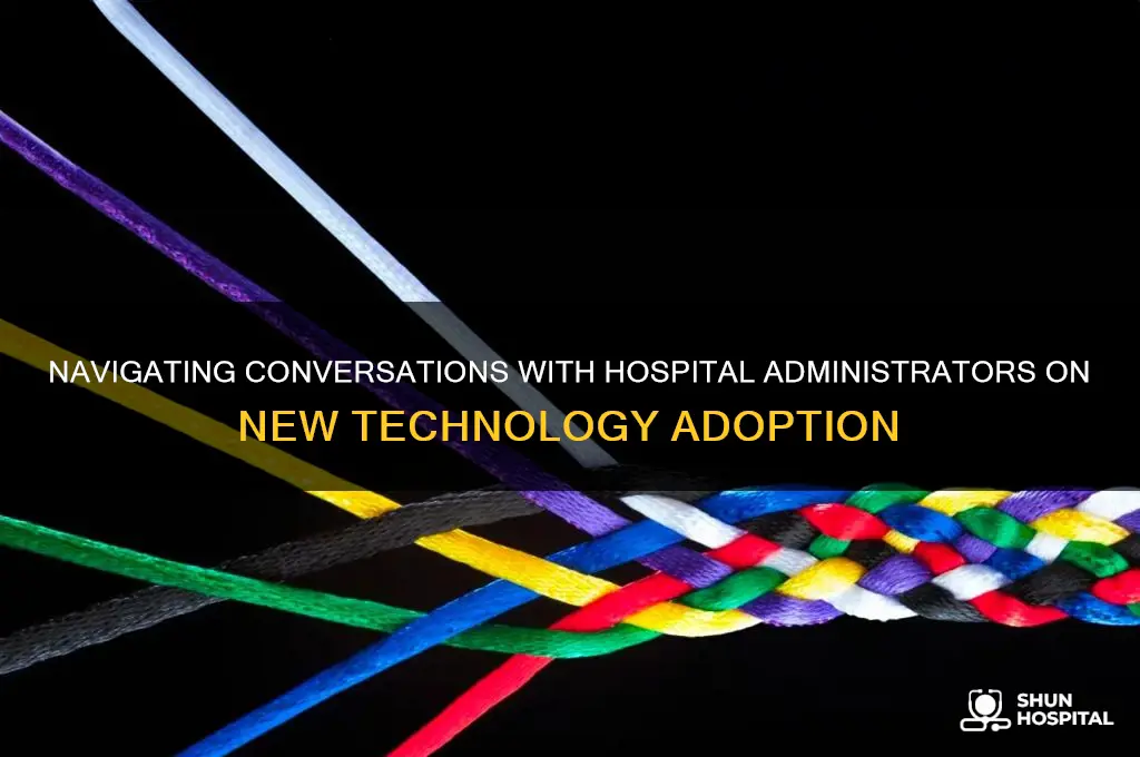 how to talk to hospital administrators about new technology