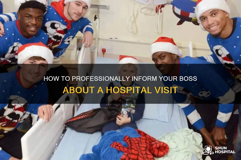 how to tell boss you went to physe hospital