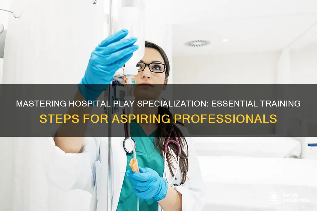 how to train to be a hospital play specialist