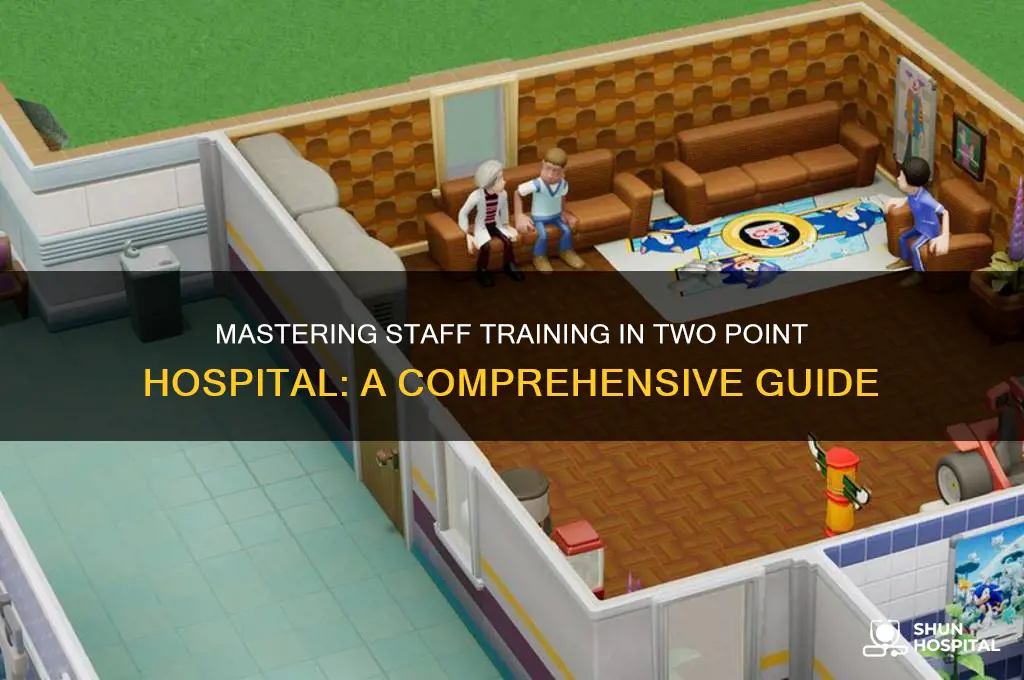 how to train your staff in two point hospital