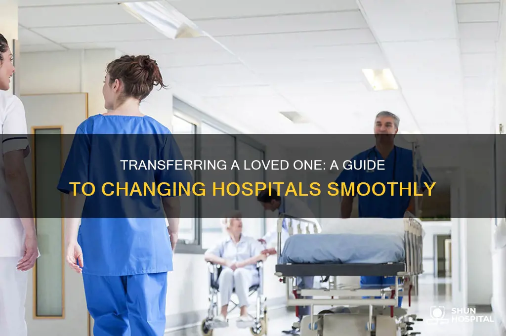 how to transfer a family member to another hospital