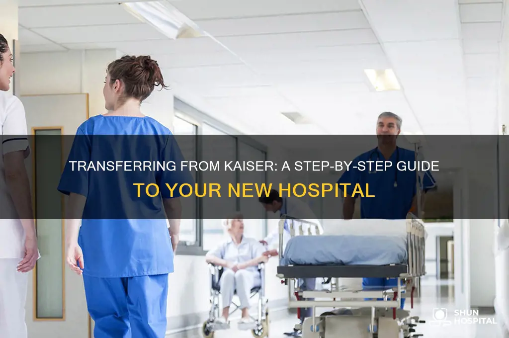 how to transfer from kaiser hospital to new hospital