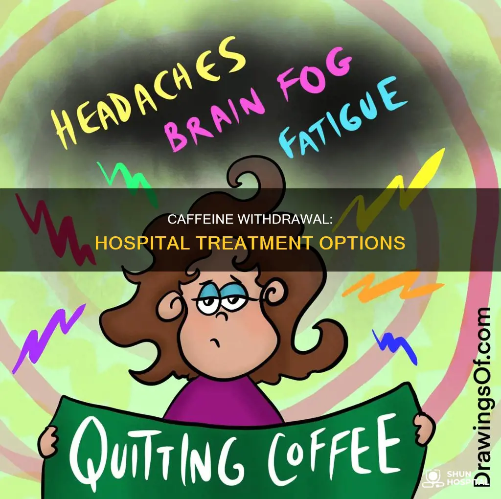 how to treat caffeine withdrawal in hospital