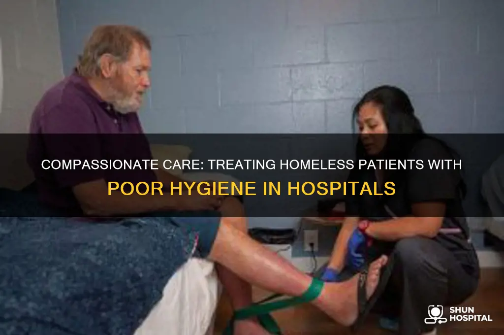 how to treat homeless person with poor hygiene in hospitals