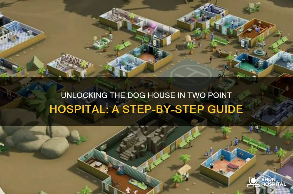 how to unlock dog house in two point hospital