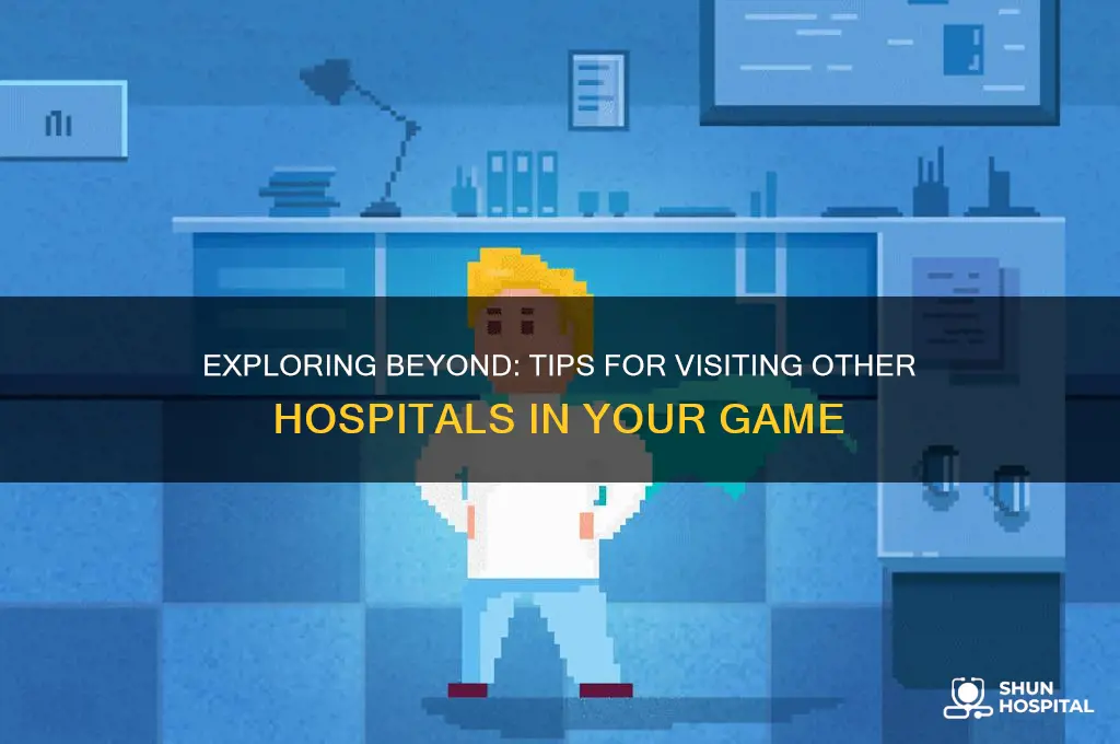 how to visit other hospitals in my hospital game