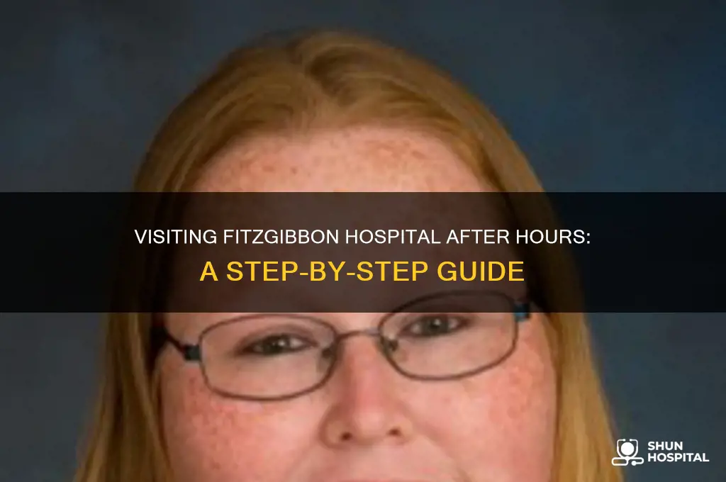 how to visit someone at fitzgibbon hospital after hours