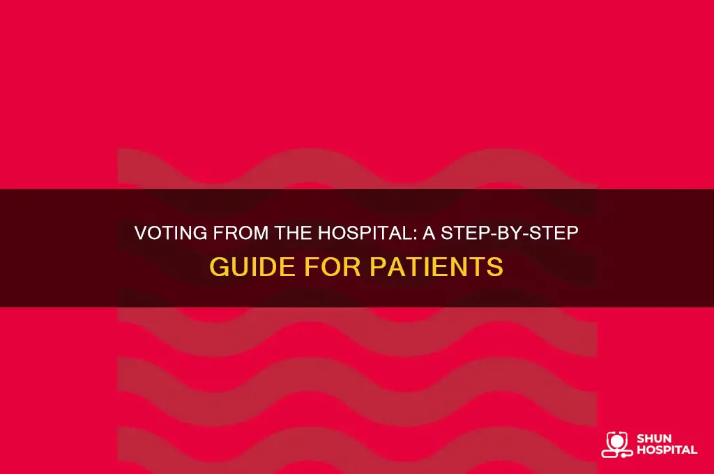 how to vote from hospital