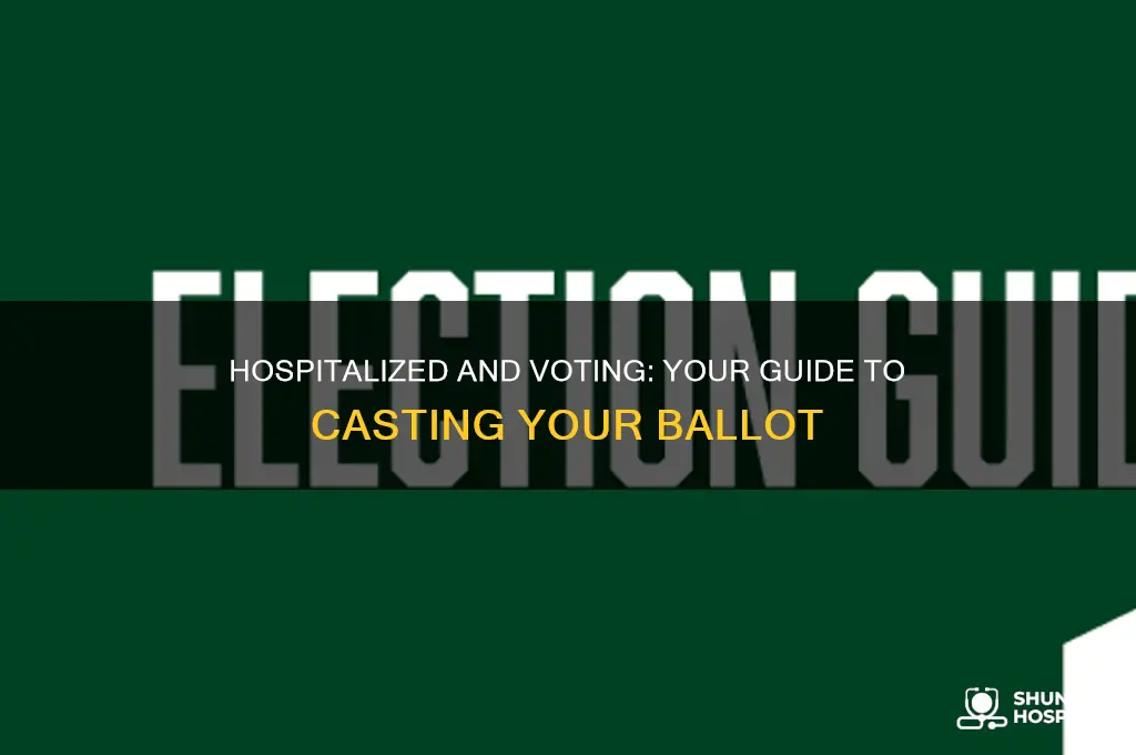 how to vote if hospitalized