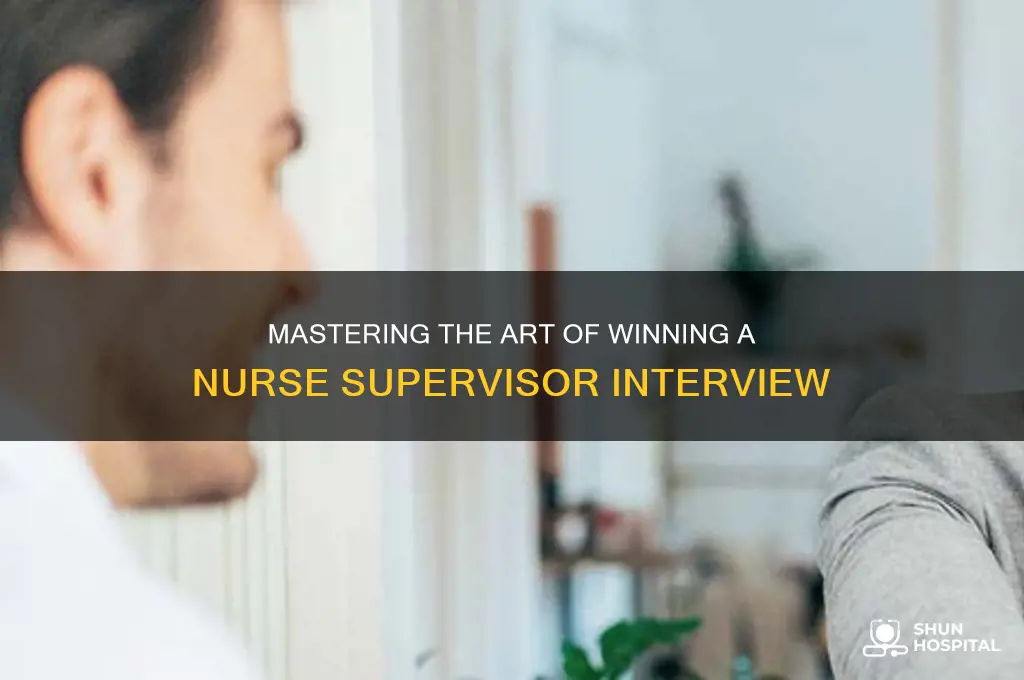 how to win over a hospital nurse supervisor job interview