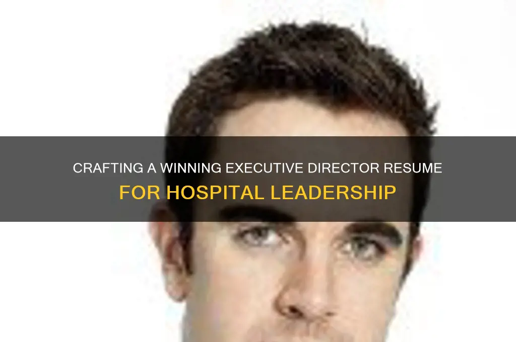 how to write a resume for executive director of hospital