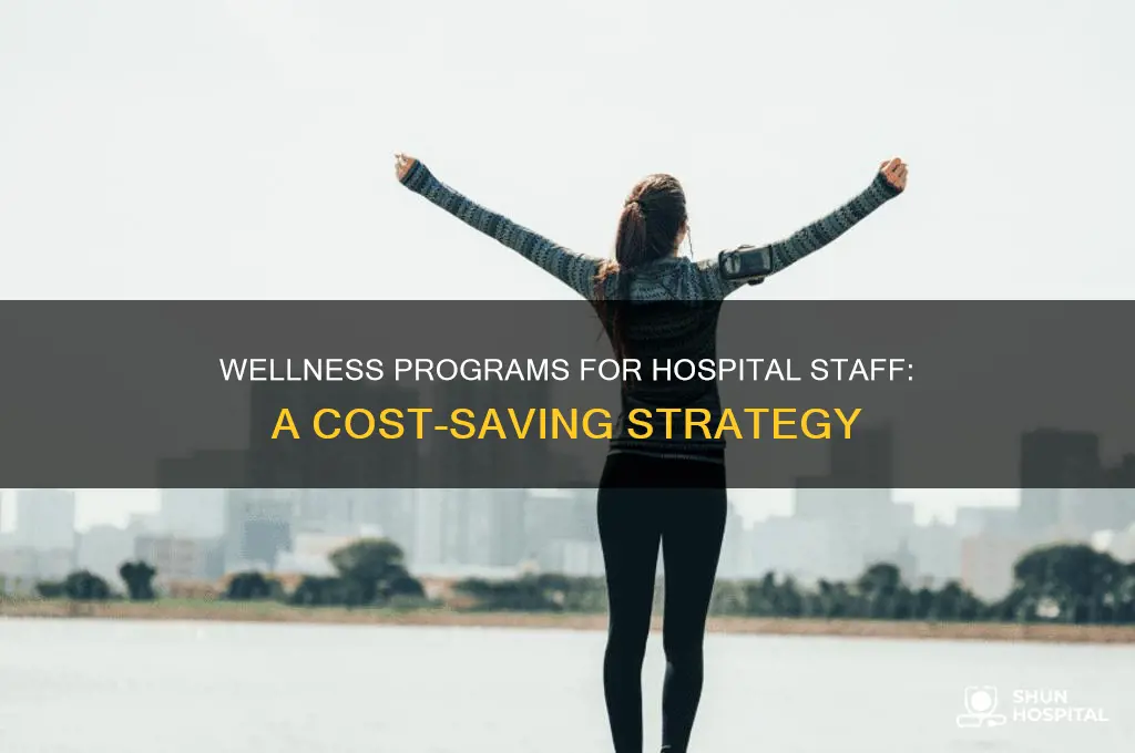how wellness programs for hospital employees safe hospital money