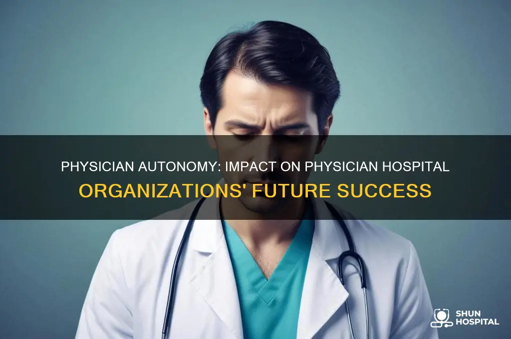 how would physician hospital organizations fare under physician autonomy