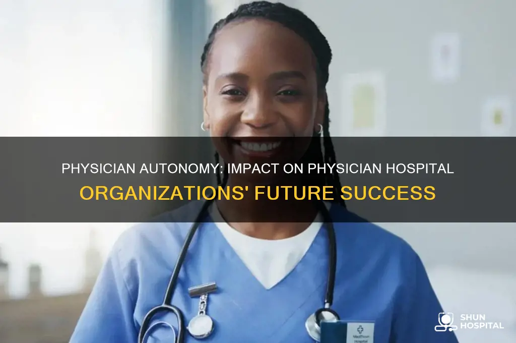 how would physician hospital organizations fare under physicin autonomy