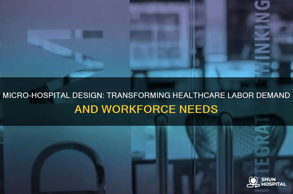 how would the micro-hospital design impact healthcare labor deman