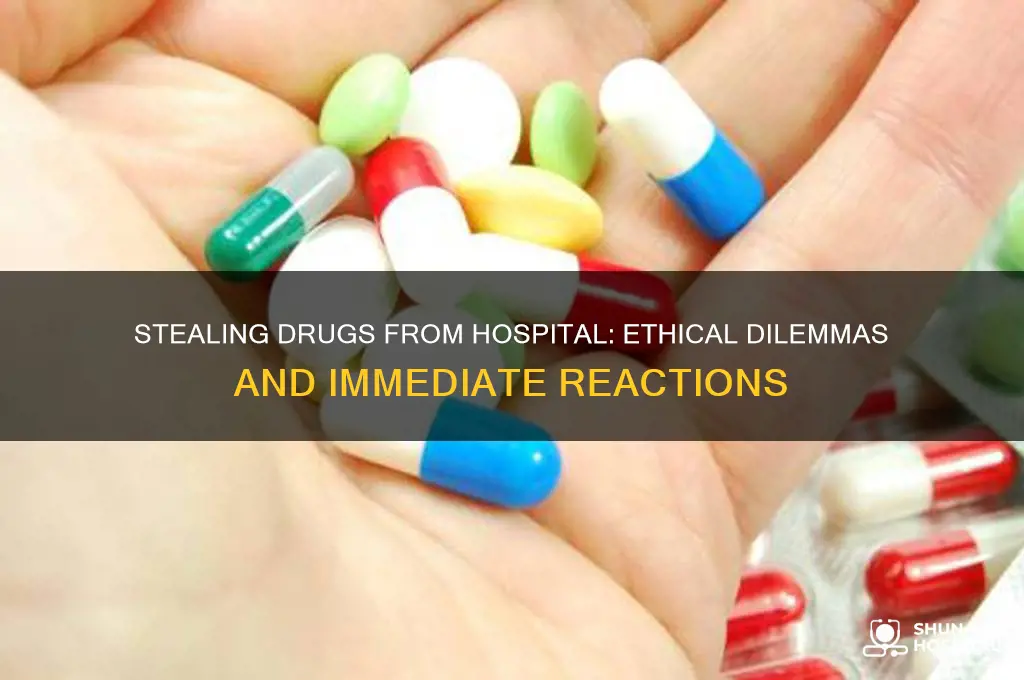 how would you react to someone stealing drugs from hospital