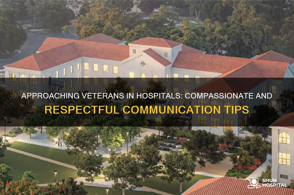 how you should approach a veteran in the hospital