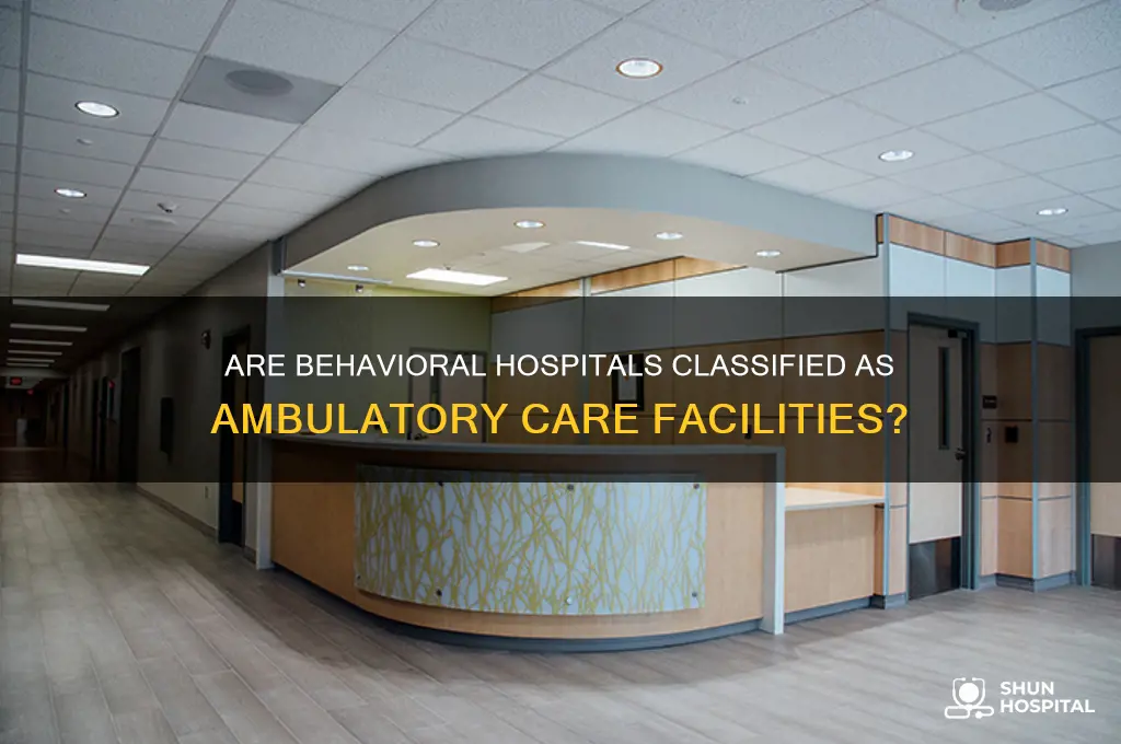 is a behavioral hospital considered a ambulatory care facility