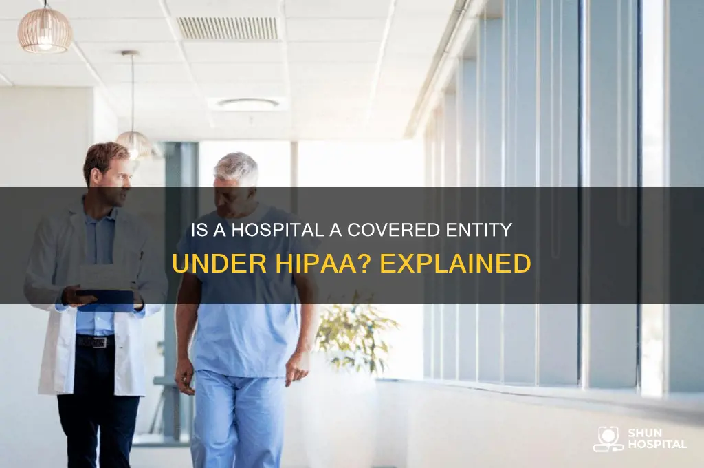 is a hospital considered a covered entity under hipaa